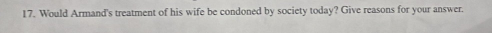 Would Armand's treatment of his wife be condoned by society today? Give reasons for your answer.