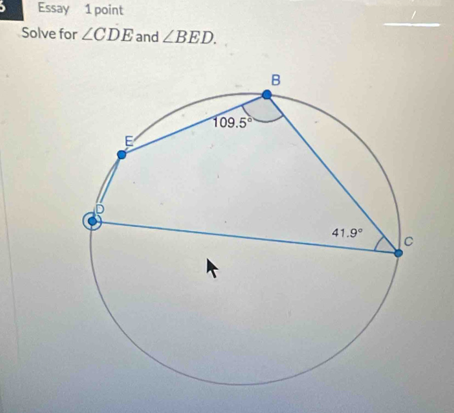 、 Essay 1 point
Solve for ∠ CDE and ∠ BED.