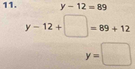 y-12=89
y-12+□ =89+12
y=□