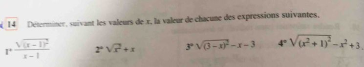 Déterminer, suivant les valeurs de x, la valeur de chacune des expressions suivantes.
I^2frac sqrt((x-1)^2)x-1 2°sqrt(x^2)+x 3°sqrt((3-x)^2)-x-3 4°sqrt((x^2+1)^2)-x^2+3.