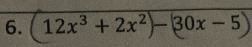 12x³ +2x²)- 30x − 5)