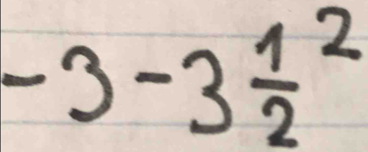 -3-3frac 12^2