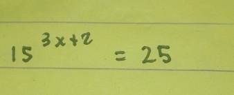 15^(3x+2)=25