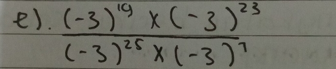 frac (-3)^19* (-3)^23(-3)^25* (-3)^7