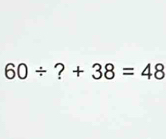 60/ □ °° +38=48