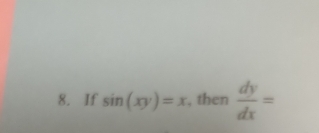 If sin (xy)=x , then  dy/dx =