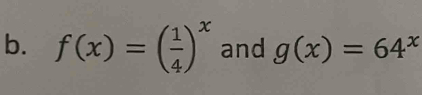 f(x)=( 1/4 )^x and g(x)=64^x