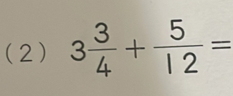 (2) 3 3/4 + 5/12 =