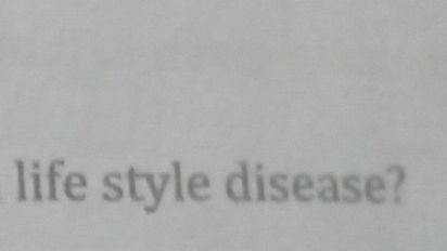 life style disease?