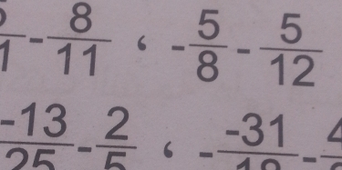  8/1 - 8/11 _6- 5/8 - 5/12 
 (-13)/25 - 2/5 · frac -31-
