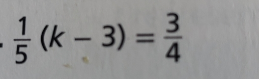  1/5 (k-3)= 3/4 