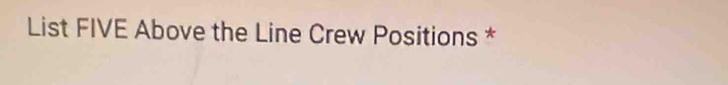 List FIVE Above the Line Crew Positions *