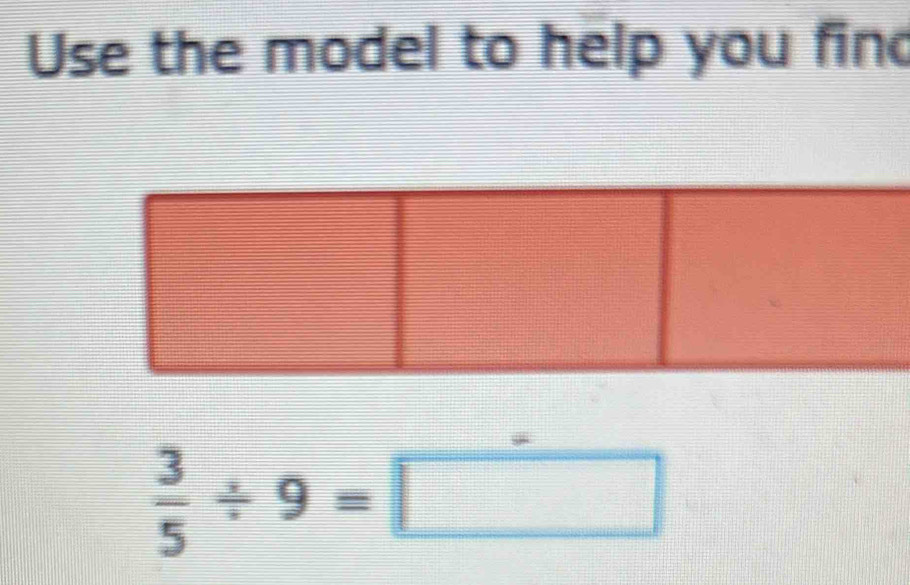 Use the model to help you find
 3/5 / 9=□