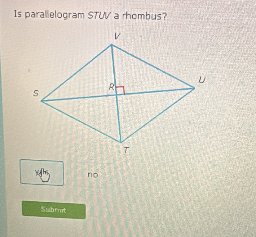 Is parallelogram STUV a rhombus?
no
Submit