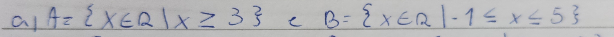 al A= x∈ R|x≥ 3
e B= x∈ R|-1≤ x≤ 5