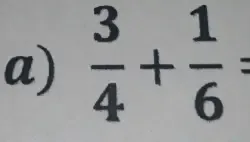  3/4 + 1/6 =