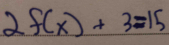 2f(x)+3=15