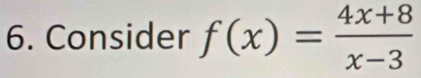 Consider f(x)= (4x+8)/x-3 