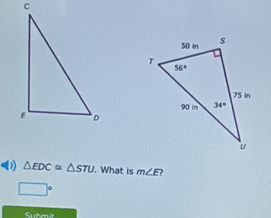 △ EDC≌ △ STU. What is m∠ E
□°
Submt