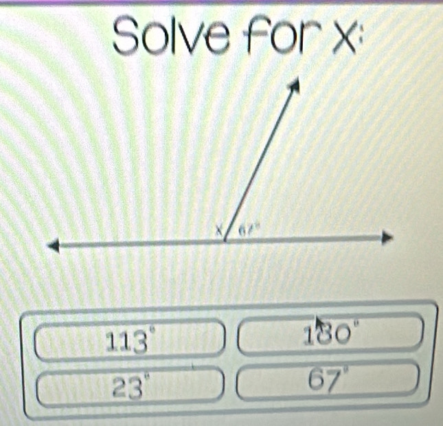 Solve for x:
113°
180°
23°
67°