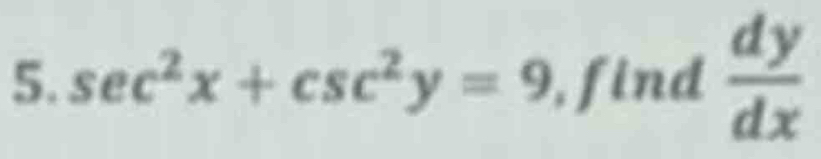 sec^2x+csc^2y=9 , find  dy/dx 