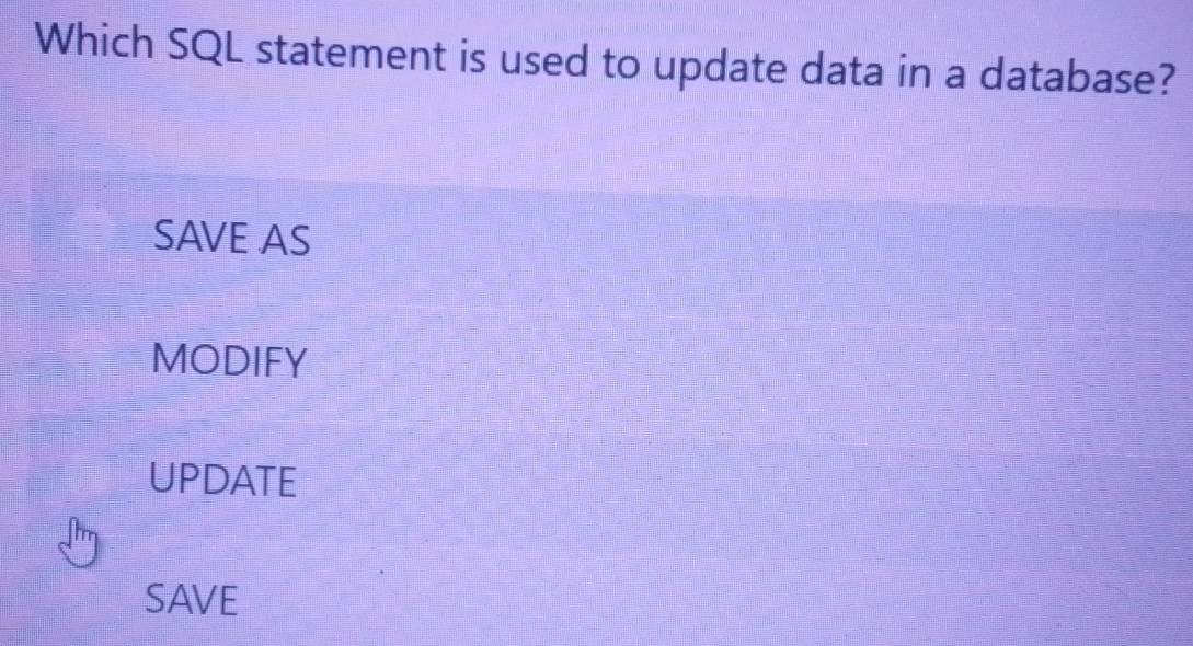 Which SQL statement is used to update data in a database?
SAVE AS
MODIFY
UPDATE
SAVE