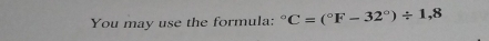 You may use the formula: ^circ C=(^circ F-32°)/ 1,8