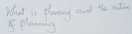 What is planning and the natice 
planning