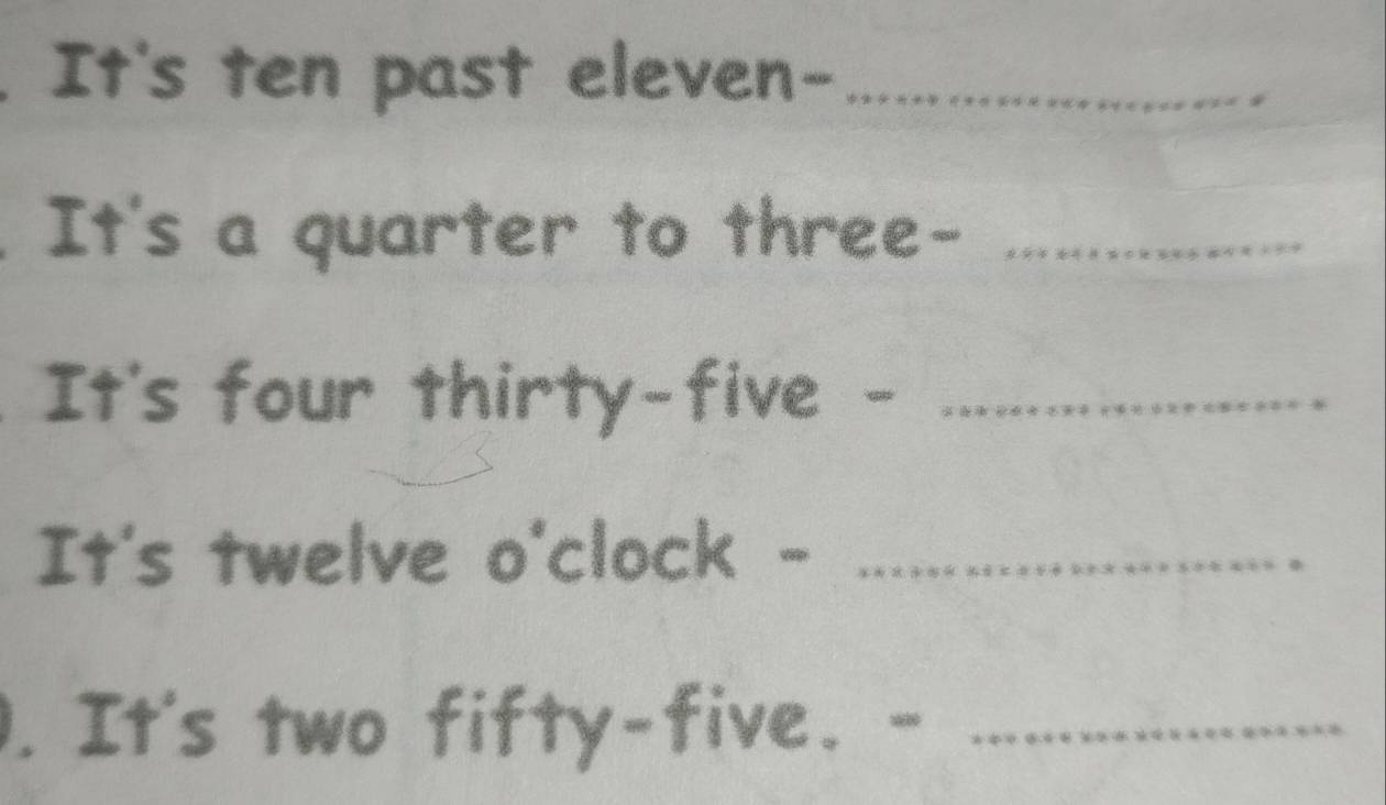 It's ten past eleven-_ 
It's a quarter to three-_ 
It's four thirty-five -_ 
It's twelve o'clock -_ 
. It's two fifty-five. -_