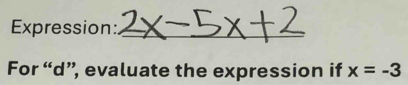 Expression:_ 
For “d”, evaluate the expression if x=-3