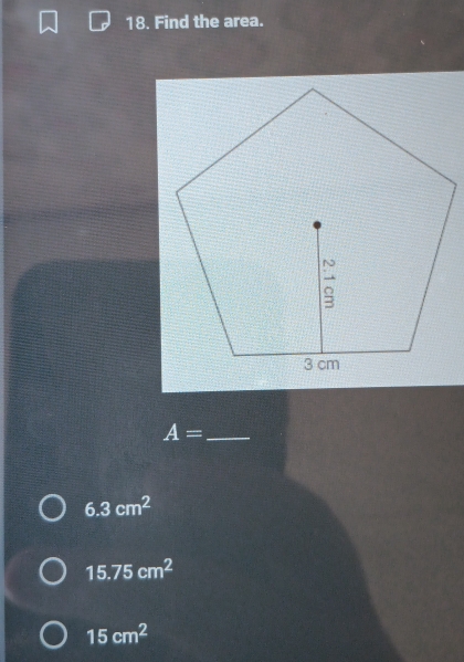 Find the area.
A= _
6.3cm^2
15.75cm^2
15cm^2