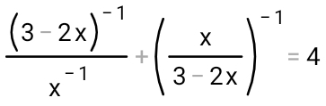 frac (3-2x)^-1x^(-1)+( x/3-2x )^-1=4