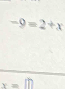 -9=2+x
x=