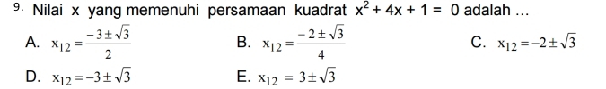 Nilai x yang memenuhi persamaan kuadrat x^2+4x+1=0 adalah ...
A. x_12= (-3± sqrt(3))/2  B. x_12= (-2± sqrt(3))/4  C. x_12=-2± sqrt(3)
D. x_12=-3± sqrt(3) E. x_12=3± sqrt(3)