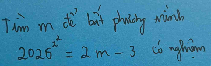 Thim m de but plancing min
2025^(x^2)=2m-3 có nghim