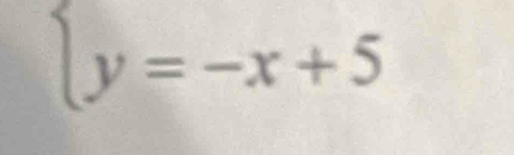 beginarrayl y=-x+5endarray.