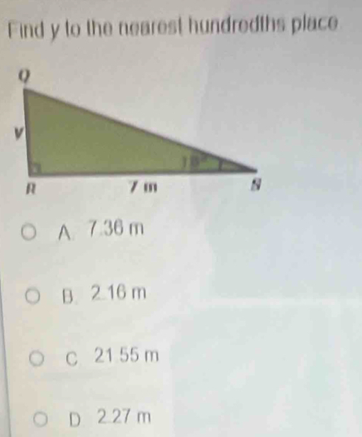 Find y to the nearest hundredths place
A. 7.36 m
B. 2.16 m
c 21 55 m
D 2 27 m