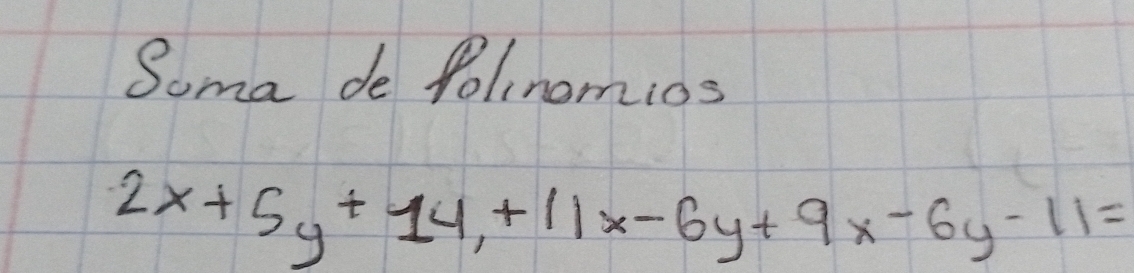 Soma de Polinomios
2x+5y+14,+11x-6y+9x-6y-11=