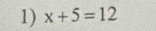 x+5=12