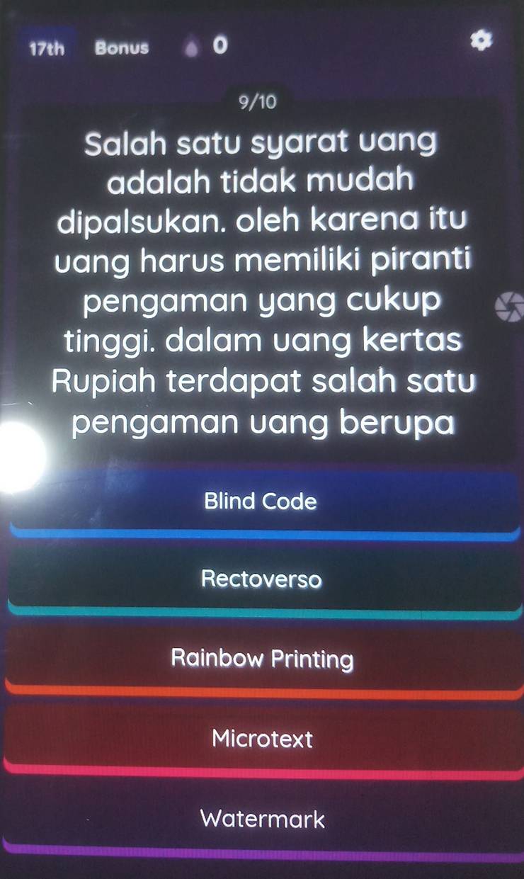 17th Bonus
9/10
Salah satu syarat uang
adalah tidak mudah
dipalsukan. oleh karena itu
uang harus memiliki piranti
pengaman yang cukup
tinggi. dalam vang kertas
Rupiah terdapat salah satu
pengaman uang berupa
Blind Code
Rectoverso
Rainbow Printing
Microtext
Watermark