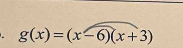 g(x)=(x-6)(x+3)