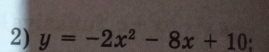 y=-2x^2-8x+10