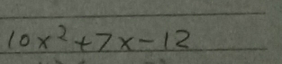 10x^2+7x-12