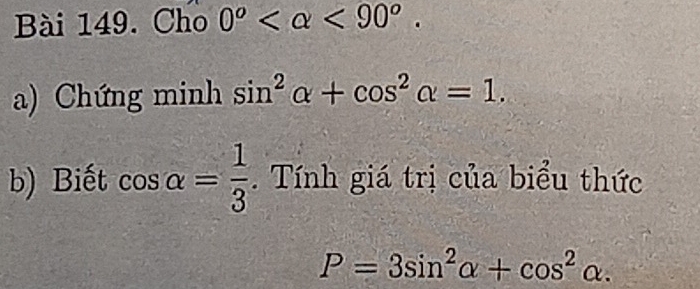 Cho 0^o <90^o. 
a) Chứng minh sin^2alpha +cos^2alpha =1. 
b) Biết cos alpha = 1/3 . Tính giá trị của biểu thức
P=3sin^2alpha +cos^2alpha.