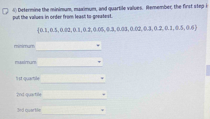 Solved: Determine the minimum, maximum, and quartile values. Remember ...