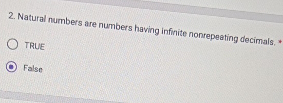 Natural numbers are numbers having infinite nonrepeating decimals. *
TRUE
False