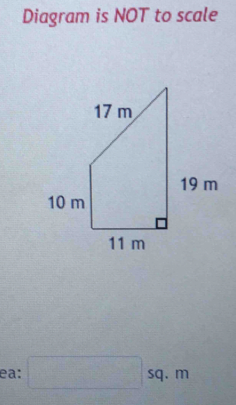 Diagram is NOT to scale 
ea: □ sq.m