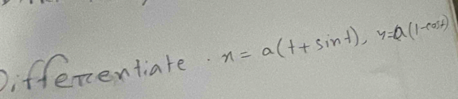 Diffenentiate. x=a(t+sin t), y=a(1-cos t)