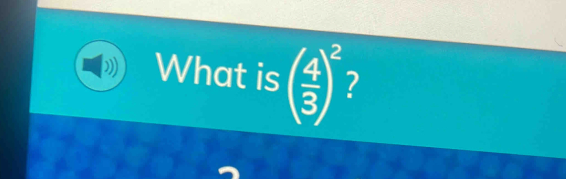 What is ( 4/3 )^2 ?