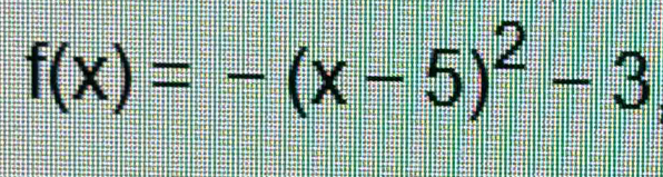 f(x)=-(x-5)^2-3